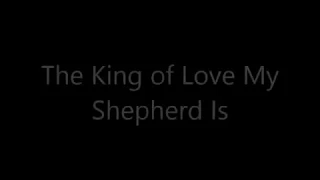 The King of Love My Shepherd Is Hymn with lyrics (Tune: St. Columba)