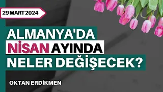 Almanya'da nisan ayında neler değişecek? - 29 Mart 2024 Oktan Erdikmen