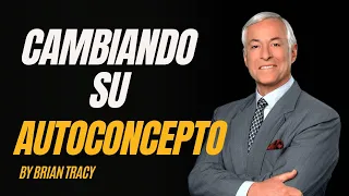 Modulo 10 | CAMBIANDO SU AUTOCONCEPTO | Brian Tracy