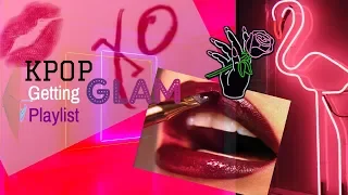 KPOP GETTING READY/GLAM/PARTY PLAYLIST 💄(Cool/Sexy/Empowering) (New/Old) (Multifandom)