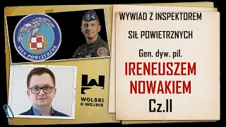 WYWIAD Z INSPEKTOREM SIŁ POWIETRZNYCH gen.dyw.pil. Ireneuszem Nowakiem Cz.II