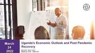 Uganda’s Economic Outlook and Post Pandemic Recovery