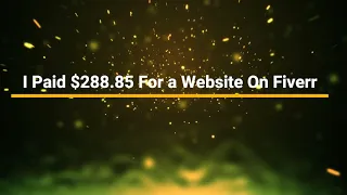 I Paid $288.85 For a Website On Fiverr