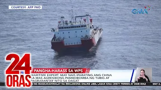 Maritime expert - may nais iparating ang China sa mas agresibong pambobomba ng tubig at... | 24 Oras