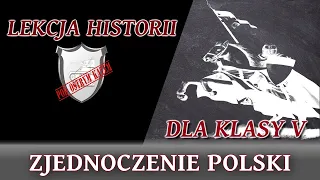 Zjednoczenie Polski - Lekcje historii pod ostrym kątem - Klasa 5