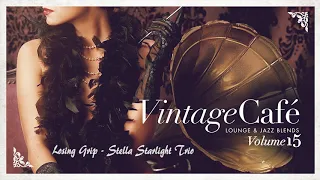 Losing Grip - Stella Starlight Trio  VINTAGE CAFÉ VOL. 15