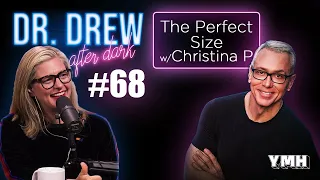 Ep. 68 The Perfect Size w/ Christina P | Dr. Drew After Dark