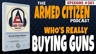 Who's Really Buying Guns?  |  The Armed Citizen Podcast LIVE #261