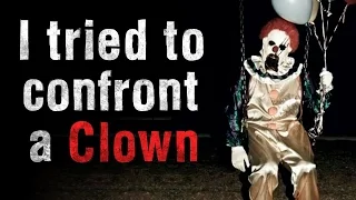 "I tried confronting a clown" Creepypasta