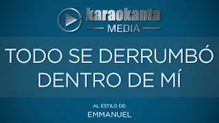 Karaokanta - Emmanuel - Todo se derrumbo dentro de mí