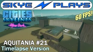 Cities Skylines After Dark ►Aquitania #21 Channels and Pools◀ Edited/Timelapse Version [1080p]