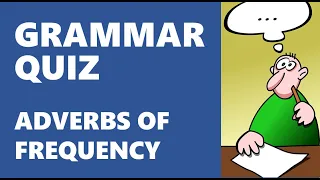Grammar Quiz - Adverbs of Frequency