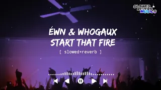 ÉWN & Whogaux - Start That Fire (Slowed+Reverb) || Slowed Reverb Musics || Ncs Release