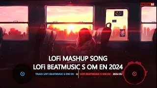 2024 Remix Mashup Song EDM Music By LoFi Beatmusic S OM EN.II