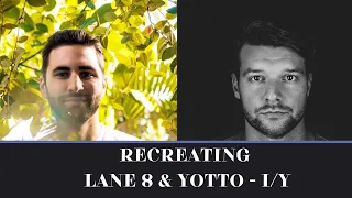 How to make music like Lane 8 & Yotto  - I/Y #Remake #Ableton (#thisneverhappened #anjunadeep )