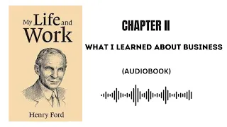 Henry Ford - My Life And Work | Chapter 2: What I Learned About Business (Audiobook)