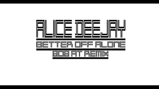 Alice Deejay - Better Off Alone (Bob.At Remix)