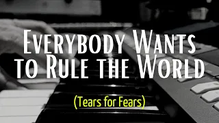 Everbody Wants to Rule the World [Tears for Fears] - Keyboard cover (music only)