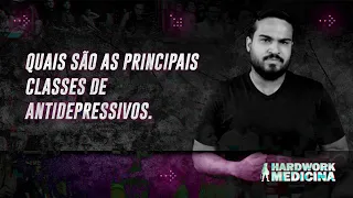 QUAIS SÃO AS PRINCIPAIS CLASSES DE ANTIDEPRESSIVOS l HARDWORK MEDICINA