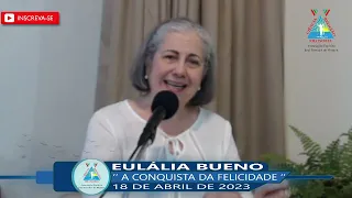 A CONQUISTA DA FELICIDADE   /   Expositora: EULÁLIA BUENO