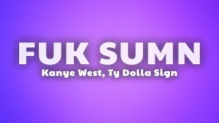 Kanye West & Ty Dolla Sign - FUK SUM (Lyrics)