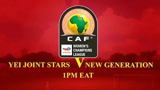 CAF WOMEN CHAMPIONS LEAGUE CECAFA QUALIFIERS YEI JOINT STARS V NEW GENERATION