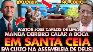 OLHA ISSO NA ASSEMBLEIA DE DEUS! PASTOR JOSÉ CARLOS DE LIMA MANDA OBREIRO CALAR A BOCA EM SANTA CEIA