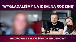 Wyglądaliśmy na idealną rodzinę - rozmową z Anią, która odeszła od świadków Jehowy #161