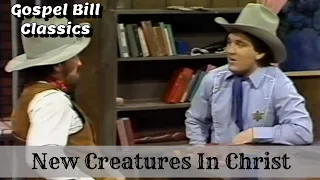New Creatures In Christ  | The Gospel Bill Show | Classics