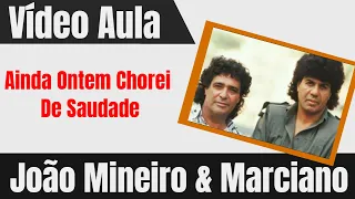 Vídeo aula Ainda ontem chorei de saudade cifra simplificada - João Mineiro e Marciano 🎸