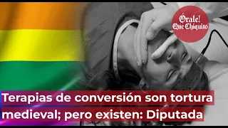 Terapias de conversión son tortura medieval; pero existen: Diputada