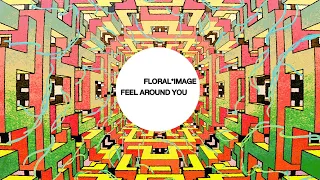 Floral Image - Feel Around You (Visualiser)