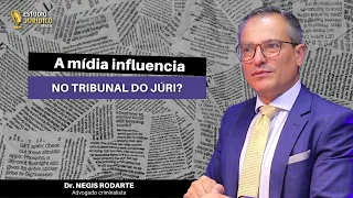 Como a mídia influencia no Tribunal do Júri? - Dr. Négis Rodarte