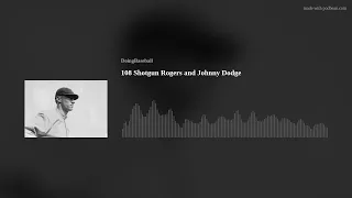 108 Shotgun Rogers and Johnny Dodge