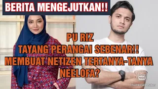 BERITA MENGEJUTKAN!!  PU RIZ TAYANG PERANGAI SEBENAR!! MEMBUAT NETIZEN TERTANYA-TANYA NEELOFA?