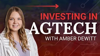 Exploring sustainable AgTech investment opportunities with Amber DeWitt