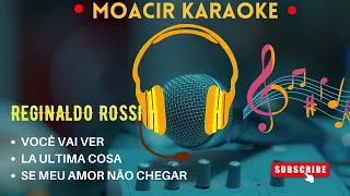 KARAOKE  -  VOCÊ VAI VER + LA ULTIMA COSA + SE MEU AMOR NÃO CHEGAR  -  REGINALDO ROSSI.