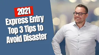 EXPRESS ENTRY - Top 3 Tips to Avoid Disaster