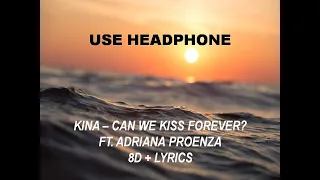 KINA - CAN WE KISS FOREVER? ft. Adriana Proenza || LYRICS || 8D SOUND