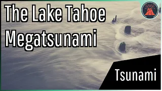 Buried by a 330 Foot Wall of Water; The Lake Tahoe Megatsunami