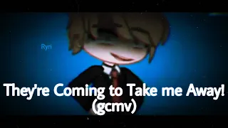 They're Coming to Take me Away [] Gcmv/glmv [] Ryri