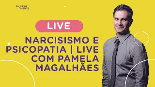 NARCISISMO E PSICOPATIA | Live com Pamela Magalhães