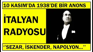 10 Kasım 1938'de İtalyan radyosunda geçen Atatürk anonsu: ''... Büyüğünüz geliyor.''