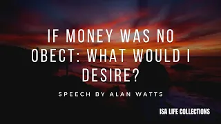 If Money Was No Object: What Do I Desire? - Alan Watts (Subtitled)