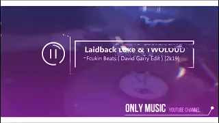 Laidback Luke & Twoloud - Fcukin Beats (David Garry Edit) [2019]