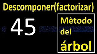 descomponer 45 , metodo del arbol . factores primos , descomposicion o factorizacion de un numero