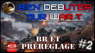 Bien débuter sur War T (Ep.2) ; BR et préréglage ! Warthunder FR