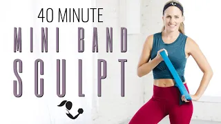 40 Minute Mini Band Sculpt Workout | Home Workout to Strengthen, Sculpt & Tone your Body