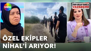 Yüz kişilik ekip Nihal'i arıyor! | @didemarslanyilmazlavazgecme | 30.05.2024