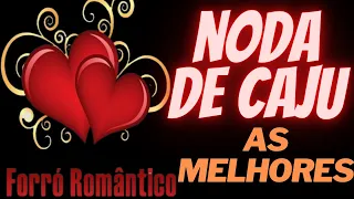 NODA DE CAJU AS MELHORES - UMA HORA DE FORRÓ SUPER ROMÃNTICO - BY CANAL ARTE DIVULGAÇÕES